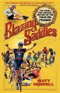 Blazing Saddles The Cruel & Unusual History of the Tour de France