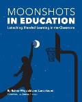 Moonshots in Education Blended Learning in the Classroom