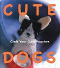 Cute Dogs: Craft Your Own Pooches