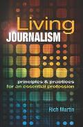 Living Journalism Principles & Practices For An Essential Profession