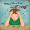 What Were You Thinking?: A Story about Learning to Control Your Impulses