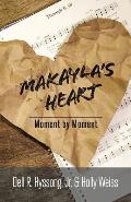 Makayla's Heart: Moment by Moment