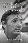 William F Buckley JR The Maker of a Movement