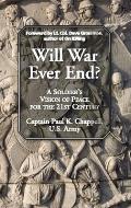 Will War Ever End?: A Soldier's Vision of Peace for the 21st Century