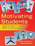 Motivating Students: 25 Strategies to Light the Fire of Engagement