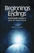 Beginnings and Endings: Fethullah Gulen's Vision for Today's World