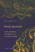 Ghostly Apparitions: German Idealism, the Gothic Novel, and Optical Media