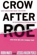 Crow After Roe How Separate But Equal Has Become the New Standard In Womens Health & How We Can Change That