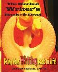 The Blocked Writer's Book of the Dead: Bring Your Writing Back to Life