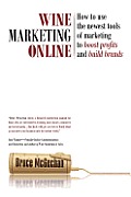 Wine Marketing Online How To Use The Newest Tools Of Marketing To Boost Profits & Build Brands