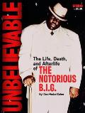 Unbelievable The Life Death & Afterlife of the Notorious BIG