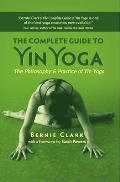 Complete Guide to Yin Yoga The Philosophy & Practice of Yin Yoga