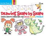 Drawing Shape by Shape: Create Cartoon Characters with Circles, Squares & Triangles