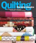 Quilting the New Classics 20 Inspired Quilt Projects Traditional to Modern Designs