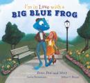 I'm in Love with a Big Blue Frog [With CD (Audio)]