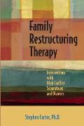 Family Restructuring Therapy: Interventions with High Conflict Separations and Divorces