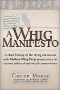 A Whig Manifesto: A Short History of the Whig Movement with Modern Whig Party Perspectives on Current Political and Social Controversies