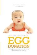 Insider's Guide to Egg Donation: A Compassionate and Comprehensive Guide for All Parents-To-Be