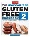 How Can It Be Gluten Free Cookbook Volume 2 150 All New Ground Breaking Recipes