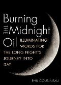 Burning the Midnight Oil Illuminating Words for the Long Days Journey Into Night