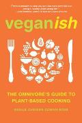 Veganish The Omnivores Guide to Plant Based Cooking