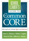 School Leader's Guide to the Common Core: Achieving Results Through Rigor and Relevance