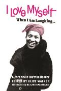 I Love Myself When I Am Laughing & Then Again When I Am Looking Mean & Impressive A Zora Neale Hurston Reader