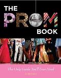 Prom Book: The Only Guide You'll Ever Need