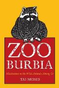Zooburbia Meditations on the Animals Among Us