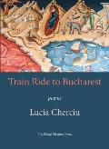 Train Ride to Bucharest: Poems
