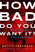 How Bad Do You Want It Mastering the Psychology of Mind Over Muscle