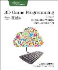 3D Game Programming for Kids Create Interactive Worlds with JavaScript 1st Edition