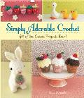Simply Adorable Crochet 50 of the Cutest Projects Ever