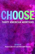 Choose: Thirty American Abortions
