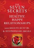 Seven Secrets to Healthy Happy Relationships