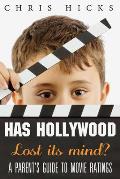 Has Hollywood Lost Its Mind?: A Parent's Guide to Movie Ratings
