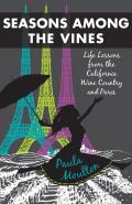 Seasons Among the Vines, New Edition: Life Lessons from the California Wine Country and Paris