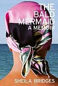 Bald Mermaid A Memoir A Sheila Bridges Memoir
