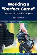 Working a Perfect Game: Conversations with Umpires