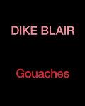 Dike Blair: Gouaches