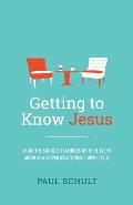 Getting to Know Jesus: Using the Six Core Teachings of the Bible to Grow in a Deeper Relationship with Jesus