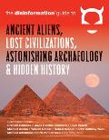 The Disinformation Guide to Ancient Aliens, Lost Civilizations, Astonishing Archaeology and Hidden History