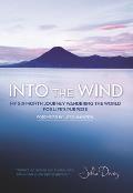 Into the Wind My Six Month Journey Wandering the World for Lifes Purpose