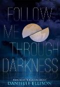 Follow Me Through Darkness: Volume 1