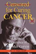 Censured for Curing Cancer - The American Experience of Dr. Max Gerson