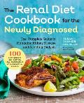 Renal Diet Cookbook for the Newly Diagnosed The Complete Guide to Managing Kidney Disease & Avoiding Dialysis