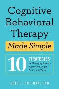 Cognitive Behavioral Therapy Made Simple 10 Strategies for Managing Anxiety Depression Anger Panic & Worry