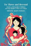 To Three and Beyond: Stories of Breastfed Children and the Mothers Who Love Them