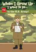 When I Grow Up I Want to Be...in the U.S. Army!: Jake Learns about the U.S. Army.