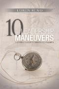 10 Leadership Maneuvers: A General's Guide to Serving and Leading